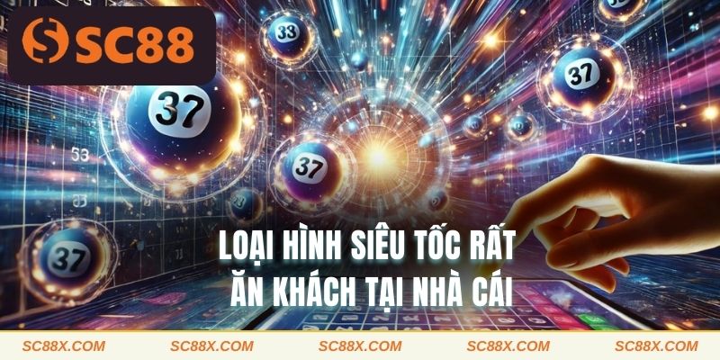 Loại hình siêu tốc rất ăn khách tại nhà cái