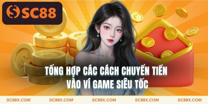 Tổng hợp các cách chuyển tiền vào ví game siêu tốc